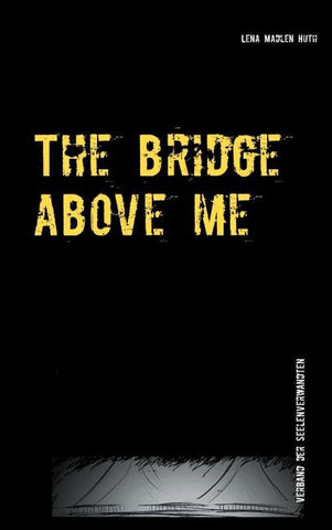 The bridge above me