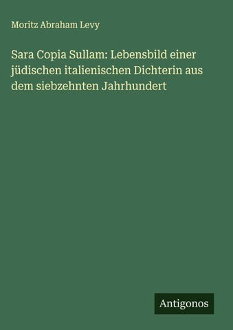 Sara Copia Sullam: Lebensbild einer jüdischen italienischen Dichterin aus dem siebzehnten Jahrhundert
