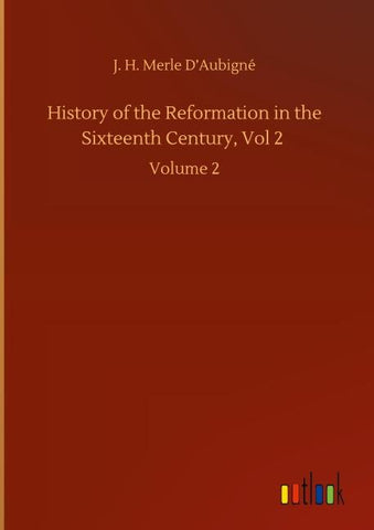History of the Reformation in the Sixteenth Century, Vol 2