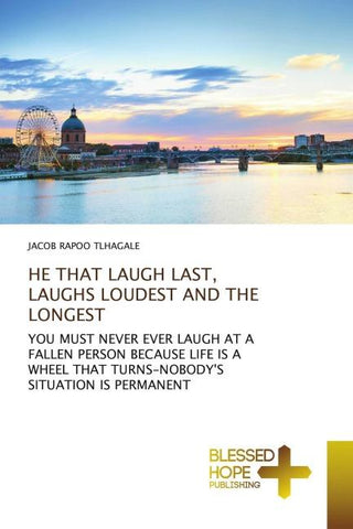 HE THAT LAUGH LAST, LAUGHS LOUDEST AND THE LONGEST