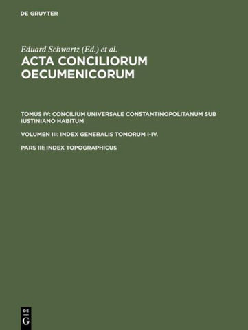 Acta conciliorum oecumenicorum. Concilium Universale Constantinopolitanum... / Index topographicus