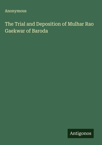 The Trial and Deposition of Mulhar Rao Gaekwar of Baroda