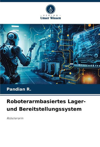 Roboterarmbasiertes Lager- und Bereitstellungssystem