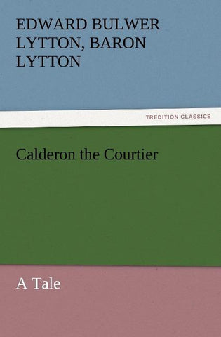 Calderon the Courtier, a Tale