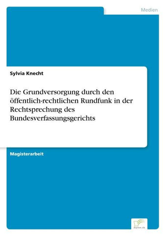 Die Grundversorgung durch den öffentlich-rechtlichen Rundfunk in der Rechtsprechung des Bundesverfassungsgerichts