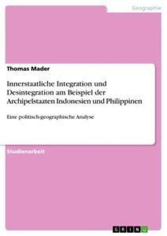 Innerstaatliche Integration und Desintegration am Beispiel der Archipelstaaten Indonesien und Philippinen