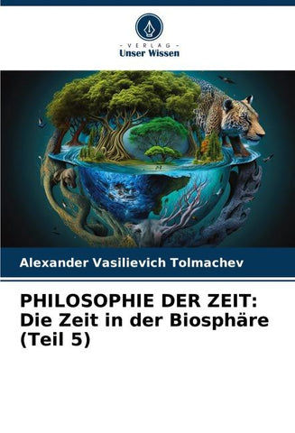 PHILOSOPHIE DER ZEIT: Die Zeit in der Biosphäre (Teil 5)