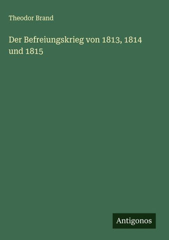 Der Befreiungskrieg von 1813, 1814 und 1815