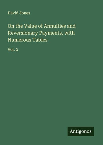 On the Value of Annuities and Reversionary Payments, with Numerous Tables