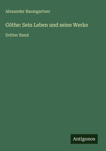 Göthe: Sein Leben und seine Werke