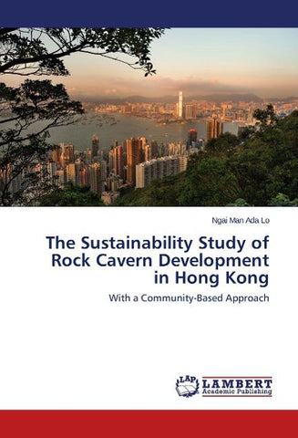 The Sustainability Study of Rock Cavern Development in Hong Kong