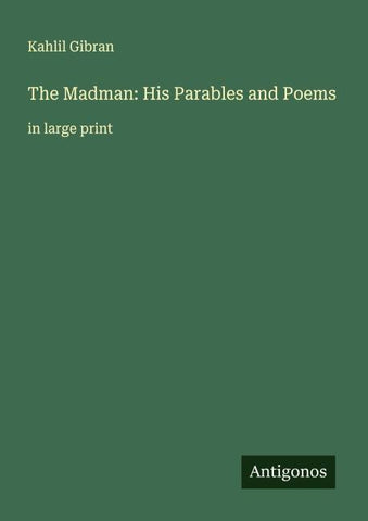 The Madman: His Parables and Poems