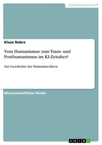 Vom Humanismus zum Trans- und Posthumanismus im KI-Zeitalter?