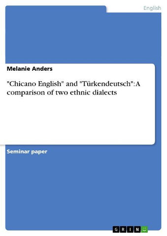 "Chicano English" and "Türkendeutsch": A comparison of two ethnic dialects