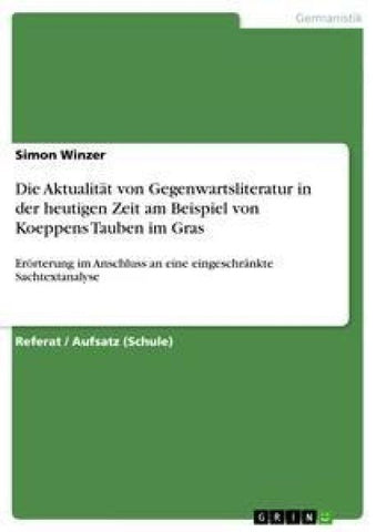 Die Aktualität von Gegenwartsliteratur in der heutigen Zeit am Beispiel von Koeppens Tauben im Gras