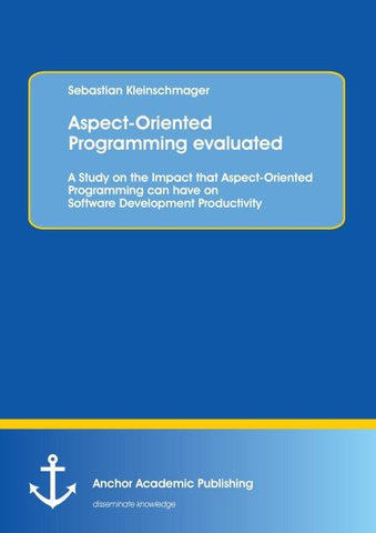 Aspect-Oriented Programming evaluated: A Study on the Impact that Aspect-Oriented Programming can have on Software Development Productivity