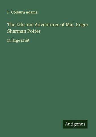 The Life and Adventures of Maj. Roger Sherman Potter