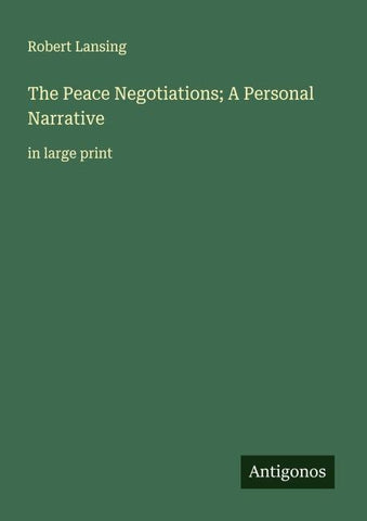 The Peace Negotiations; A Personal Narrative