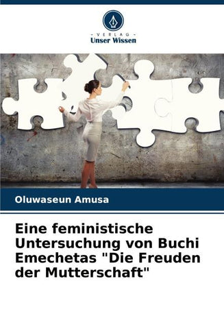 Eine feministische Untersuchung von Buchi Emechetas "Die Freuden der Mutterschaft"