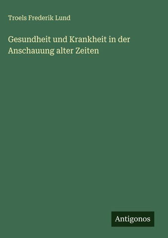 Gesundheit und Krankheit in der Anschauung alter Zeiten