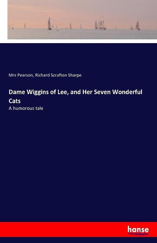 Dame Wiggins of Lee, and Her Seven Wonderful Cats