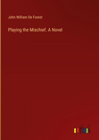 Playing the Mischief. A Novel