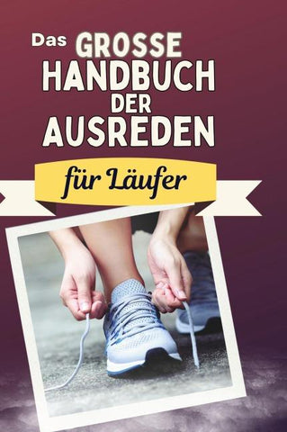 Das große Handbuch der Ausreden für Läufer