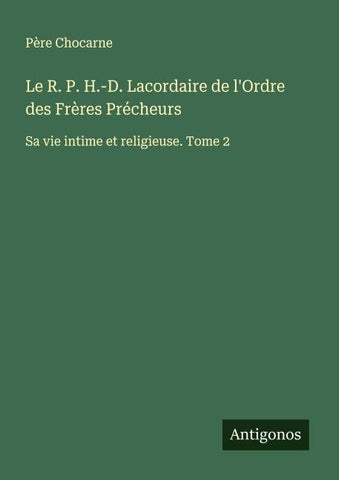 Le R. P. H.-D. Lacordaire de l'Ordre des Frères Précheurs