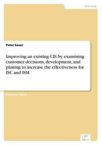 Improving an existing CIS by examining customer decisions, development, and planing to increase the effectiveness for ISC and ISM