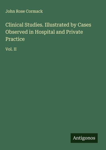 Clinical Studies. Illustrated by Cases Observed in Hospital and Private Practice