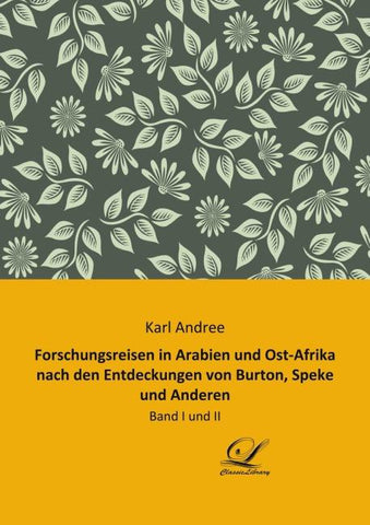 Forschungsreisen in Arabien und Ost-Afrika nach den Entdeckungen von Burton, Speke und Anderen