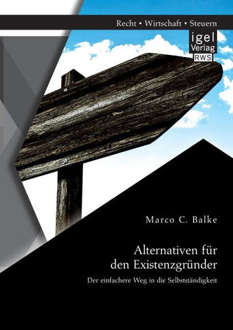 Alternativen für den Existenzgründer: Der einfachere Weg in die Selbstständigkeit