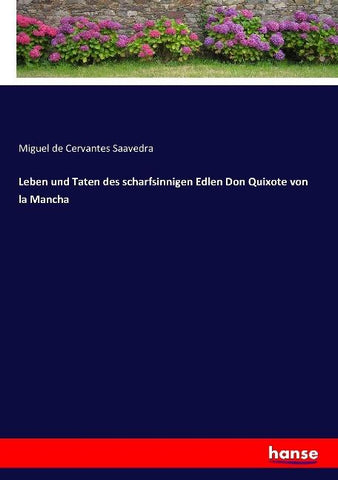 Leben und Taten des scharfsinnigen Edlen Don Quixote von la Mancha