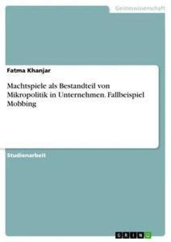 Machtspiele als Bestandteil von Mikropolitik in Unternehmen. Fallbeispiel Mobbing
