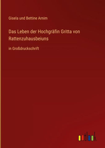 Das Leben der Hochgräfin Gritta von Rattenzuhausbeiuns