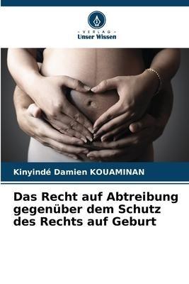 Das Recht auf Abtreibung gegenüber dem Schutz des Rechts auf Geburt