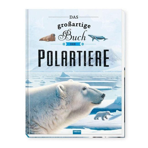 TRÖTSCH - Kinderbuch Das großartige Buch der Polartiere| Ab 8 Jahren