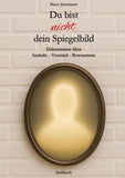 Du bist nicht dein Spiegelbild