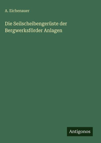 Die Seilscheibengerüste der Bergwerksförder Anlagen