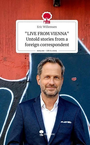 "LIVE FROM VIENNA" Untold stories from a foreign correspondent. Life is a Story - story.one