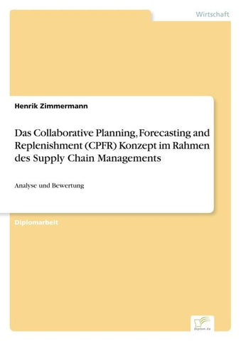 Das Collaborative Planning, Forecasting and Replenishment (CPFR) Konzept im Rahmen des Supply Chain Managements