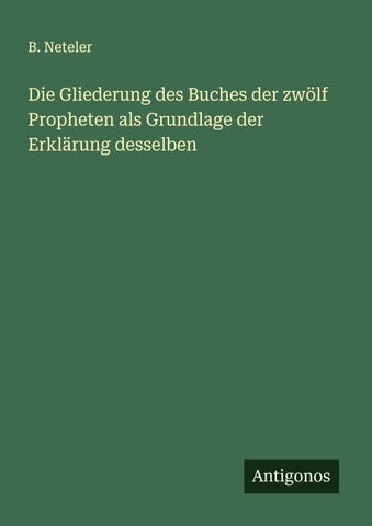 Die Gliederung des Buches der zwölf Propheten als Grundlage der Erklärung desselben
