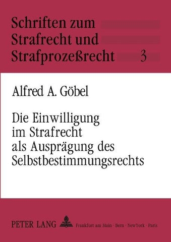 Die Einwilligung im Strafrecht als Ausprägung des Selbstbestimmungsrechts