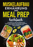 Muskelaufbau Ernährung und Meal Prep Kochbuch