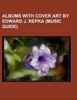 Albums with cover art by Edward J. Repka (Music Guide)