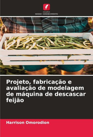 Projeto, fabricação e avaliação de modelagem de máquina de descascar feijão