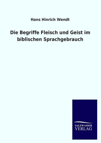 Die Begriffe Fleisch und Geist im biblischen Sprachgebrauch