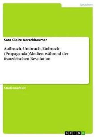 Aufbruch, Umbruch, Einbruch - (Propaganda-)Medien während der französischen Revolution