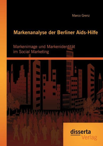 Markenanalyse der Berliner Aids-Hilfe: Markenimage und Markenidentität im Social Marketing