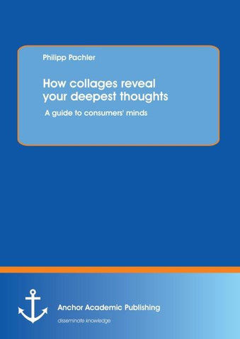 How collages reveal your deepest thoughts: A guide to consumers' minds